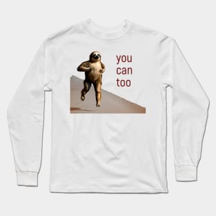 Running Sloth: You Can Too Long Sleeve T-Shirt